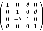 \begin{displaymath}\left(\begin{array}{cccc}
1 & 0 & \theta & 0 \\
0 & 1 & 0 &...
...
0 & -\theta & 1 & 0 \\
\theta & 0 & 0 & 1
\end{array}\right)\end{displaymath}