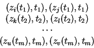 \begin{displaymath}\begin{matrix}
(z_i(t_1),t_1),(z_j(t_1),t_1) \\
(z_k(t_2),...
...2) \\
\cdots \\
(z_u(t_m),t_m),(z_v(t_m),t_m)
\end{matrix} \end{displaymath}