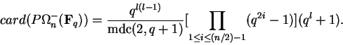 \begin{displaymath}card(P\Omega_n^-({\bf F}_q)) =
\frac{q^{l(l-1)}}{\operatorname{mdc}(2,q+1)}
[\prod_{1\le i \le (n/2)-1}(q^{2i}-1)](q^l+1).
\end{displaymath}