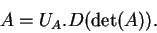 \begin{displaymath}A=U_A.D(\det (A)).\tag{\bf 2.1}
\end{displaymath}