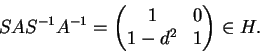 \begin{displaymath}SAS^{-1}A^{-1}=\begin{pmatrix}1&0\\
1-d^2&1\end{pmatrix}\in H.\end{displaymath}