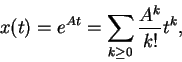 \begin{displaymath}x(t)=e^{At}=\sum_{k\ge 0}\frac{A^k}{k!}t^k,\end{displaymath}